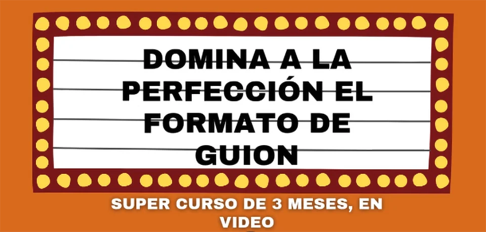 DOMINA A LA PERFECCIÓN EL FORMATO DE GUION